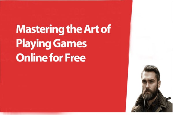 Learning How to Play Games Online for Free Like a Pro